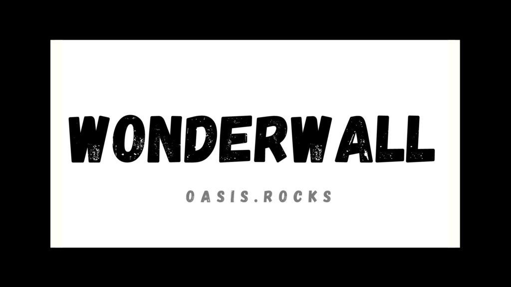 Oasis - Wonderwall: Lyrics, Song, Musikvideo, Bedeutung - Oasis.rocks